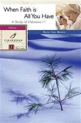 Book cover of When Faith Is All You Have by Ruth E. Van Reken