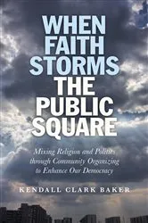 Book cover of When Faith Storms the Public Square by Kendall Clark Baker