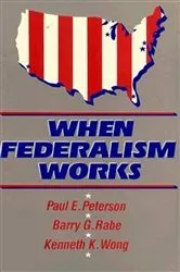 Book cover of When Federalism Works by Paul E. Peterson