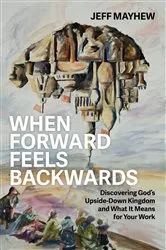 Book cover of When Forward Feels Backwards by Jeff Mayhew