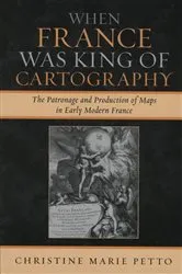 Book cover of When France Was King of Cartography by Christine Marie Petto