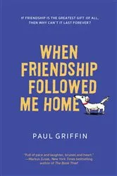 Book cover of When Friendship Followed Me Home by Paul Griffin