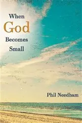Book cover of When God Becomes Small by Phil Needham