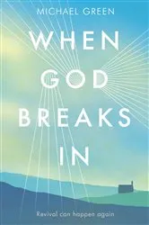 Book cover of When God Breaks In by Michael Green