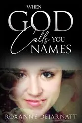 Book cover of When God Calls You Names by Roxanne DeJarnatt