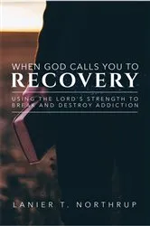 Book cover of When God Calls You To Recovery by Lanier T. Northrup