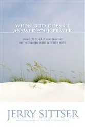 Book cover of When God Doesn't Answer Your Prayer by Jerry L. Sittser