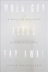 Book cover of When God Feels Far Away by Jamie Rasmussen