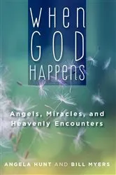 Book cover of When God Happens: Angels, Miracles, and Heavenly Encounters by Angela Hunt