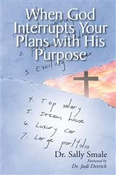 Book cover of When God Interrupts Your Plans with His Purpose by Dr. Sally Smale
