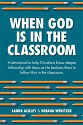 Book cover of When God is in the Classroom by Laura Ackley