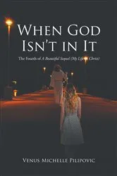 Book cover of When God Isn't in It by Venus Michelle Pilipovic