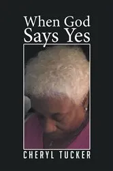 Book cover of When God Says Yes by Cheryl Tucker