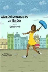 Book cover of When God Serenades You With The Rain by Gail Hawkins
