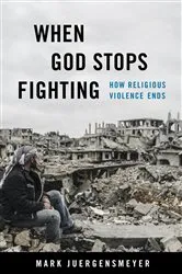 Book cover of When God Stops Fighting by Mark Juergensmeyer