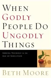 Book cover of When Godly People Do Ungodly Things by Beth Moore
