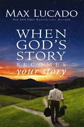 Book cover of When God's Story Becomes Your Story by Max Lucado