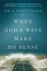 Book cover of When God's Ways Make No Sense by Dr. Larry Crabb