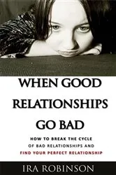 Book cover of When Good Relationships Go Bad by Ira Robinson