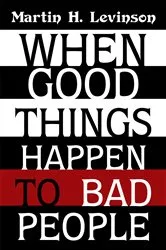 Book cover of When Good Things Happen to Bad People by Martin H. Levinson