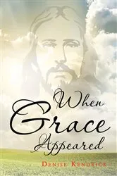Book cover of When Grace Appeared by Denise Kendrick