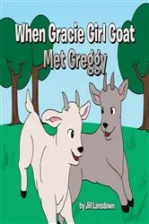 Book cover of When Gracie Girl Goat Met Greggy by Jill Lansdown
