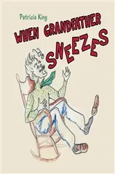 Book cover of When Grandfather Sneezes by Patricia King