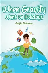 Book cover of When Gravity went on Holidays by Marijke Shrivastava
