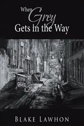 Book cover of When Grey Gets in the Way by Blake Lawhon