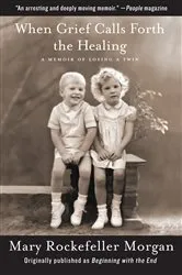 Book cover of When Grief Calls Forth the Healing by Mary Rockefeller Morgan