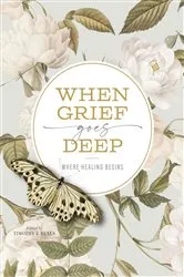 Book cover of When Grief Goes Deep by Timothy Beals
