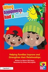 Book cover of When Happiness Had a Holiday: Helping Families Improve and Strengthen their Relationships by Maeve McColgan
