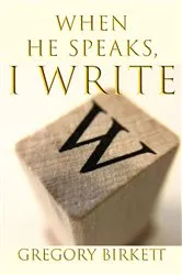 Book cover of When He Speaks, I Write by Unknown