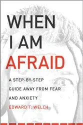 Book cover of When I Am Afraid by Edward T. Welch