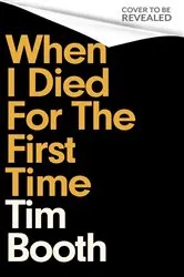 Book cover of When I Died for the First Time by Tim Booth