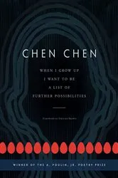 Book cover of When I Grow Up I Want to Be a List of Further Possibilities by Chen Chen