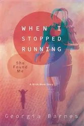 Book cover of When I Stopped Running, She Found Me by Georgia Barnes