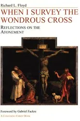 Book cover of When I Survey the Wondrous Cross by Richard L. Floyd