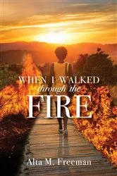 Book cover of When I Walked Through the Fire by Alta M. Freeman