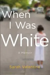Book cover of When I Was White by Sarah Valentine
