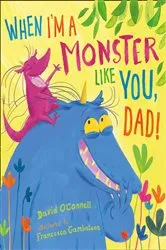 Book cover of When I’m a Monster Like You, Dad by David O’Connell