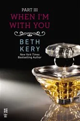 Book cover of When I'm With You Part III by Beth Kery