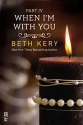 Book cover of When I'm With You Part IV by Beth Kery