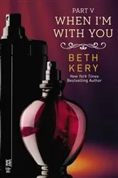 Book cover of When I'm With You Part V by Beth Kery