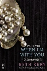 Book cover of When I'm With You Part VIII by Beth Kery