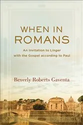 Book cover of When in Romans (Theological Explorations for the Church Catholic) by Beverly Roberts Gaventa