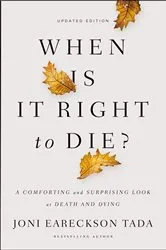 Book cover of When Is It Right to Die? by Joni Eareckson Tada