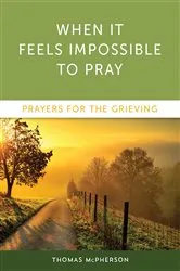 Book cover of When it Feels Impossible to Pray by Thomas McPherson