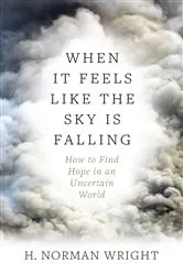 Book cover of When It Feels Like the Sky Is Falling by H. Norman Wright