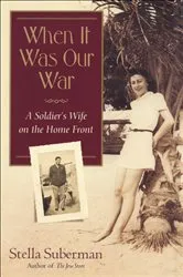 Book cover of When It Was Our War by Stella Suberman